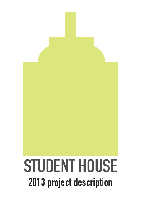 Forsiden: STUDENT HOUSE, 2013 project description
